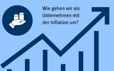 Wie gehen wir als Unternehmen mit der Inflation um?